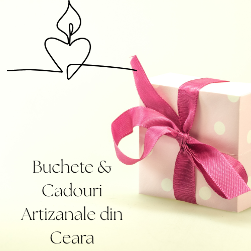 Buchete & Cadouri Artizanale din Ceara